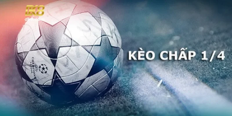 Hiểu biết cơ bản về kèo chấp 1/4